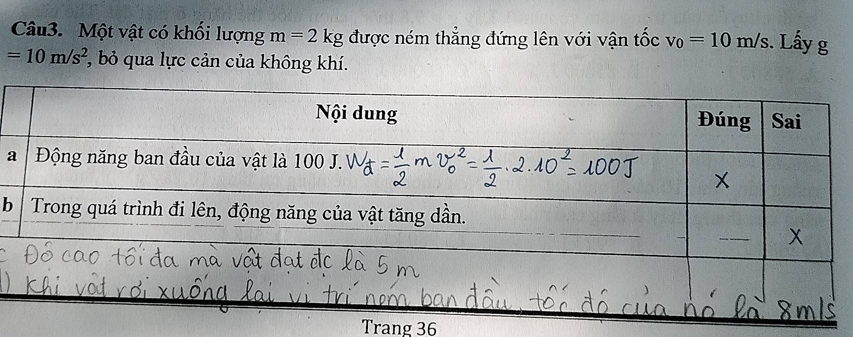 Một vật có khối lượng m=2kg được ném thẳng đứng lên với vận tốc v_0=10m/s. Lấy g
=10m/s^2 , bỏ qua lực cản của không khí. 
a 
b 
Trang 36