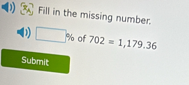 Fill in the missing number.
□ % of 702=1,179.36
Submit