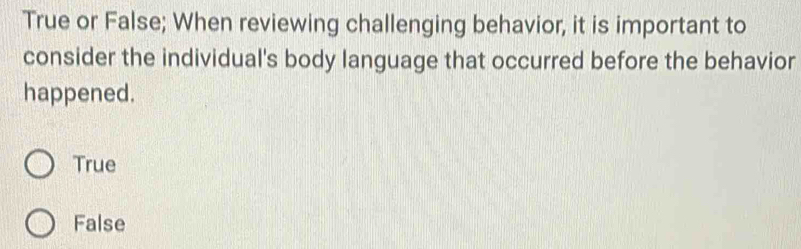 Solved: True or False; When reviewing challenging behavior, it is ...