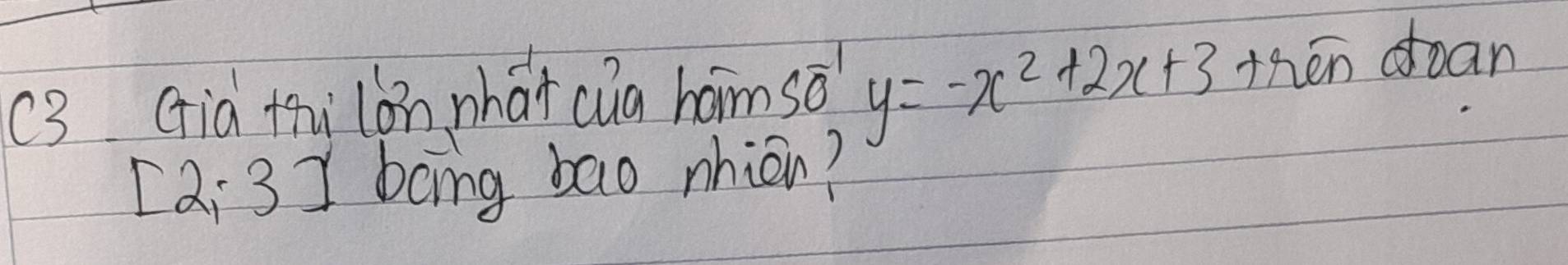 (3 Gia thi lán nhat cig hom so y=-x^2+2x+3 then doan
[2,3] bcing bao nhiān?