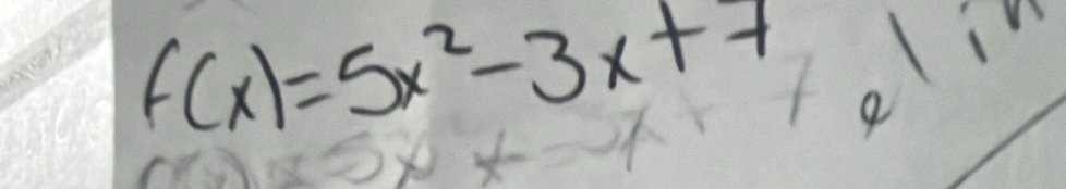 f(x)=5x^2-3x+7
elin