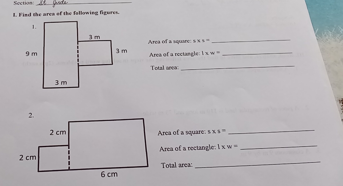 Find the area of the following figures.
Area of a square: sx s=
_
Area of a rectangle: lx w=_ 
Total area:
_
Area of a square: s x s=_ 
Area of a rectangle: 1 x w= l xw=
_
Total area:
_