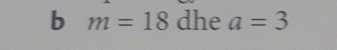 m=18 dhe a=3