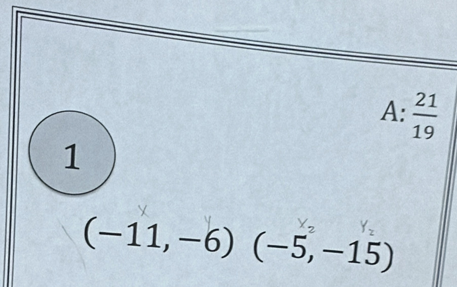 A:  21/19 
1
(-11,-6) ^□  (-5,-15)
^