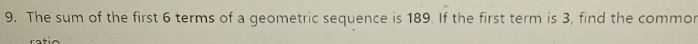 The sum of the first 6 terms of a geometric sequence is 189. If the first term is 3, find the commor