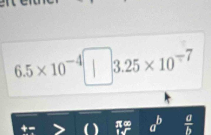 6.5* 10^(-4)□ 3.25* 10^(-7)
overline BC a^b  a/b 
[^circ 