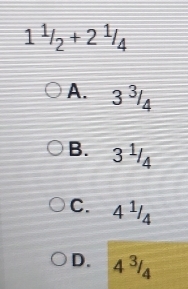 1^1/_2+2^1/_4
A. 3^(3/_4
B. 3 ¹4
C. 4 ¹A
D. / ^circ) Is
□ 