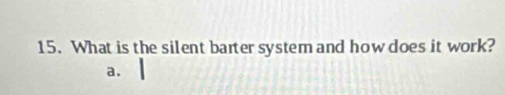 What is the silent barter system and how does it work? 
a.