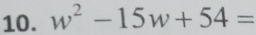 w^2-15w+54=