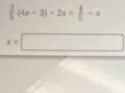  2/5 (4x-3)-2x= 4/5 -x
x=□