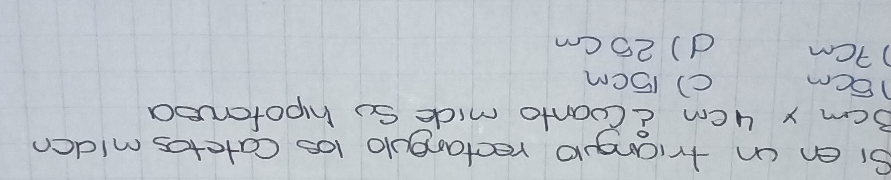 Si en un triangulo rectangulo l0s Catetos miden
3cm y 4em CCoonto mide So hpoforued
15cm () 15cm
) 7cm
d) 25 Cm