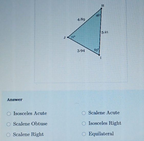 Answer
Isosceles Acute Scalene Acute
Scalene Obtuse Isosceles Right
Scalene Right Equilateral