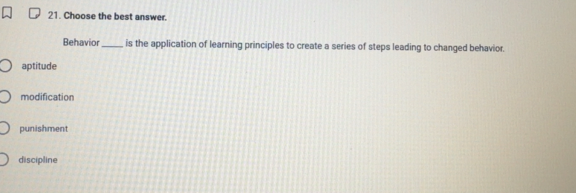Solved: Choose the best answer. Behavior_ is the application of ...