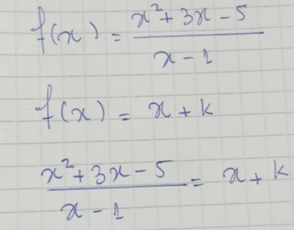 f(x)= (x^2+3x-5)/x-1 
f(x)=x+k
 (x^2+3x-5)/x-1 =x+k