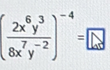 ( 2x^6y^3/8x^7y^(-2) )^-4= L