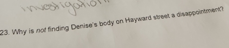 Why is not finding Denise's body on Hayward street a disappointment?