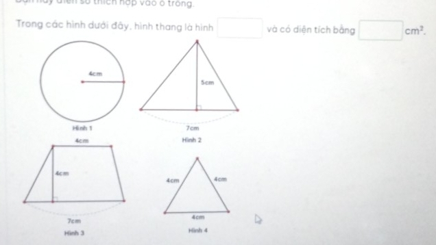 dy dien so thich hop vao o trong. 
Trong các hình dưới đây, hình thang là hình □ và có diện tích bằng □ cm^2. 
Hình 2
4cm
4cm
4cm
Hình 3 Hinh 4