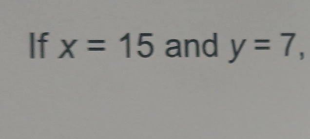 If x=15 and y=7,