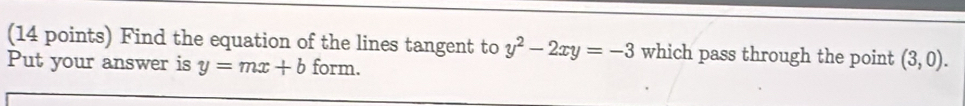 Find the equation of the lines tangent to y^2-2xy=-3 which pass through the point (3,0). 
Put your answer is y=mx+b form.