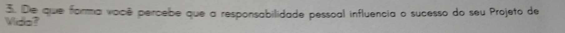 De que farma você percebe que a responsabilidade pessoal influencia o sucesso do seu Projeto de 
Vido?