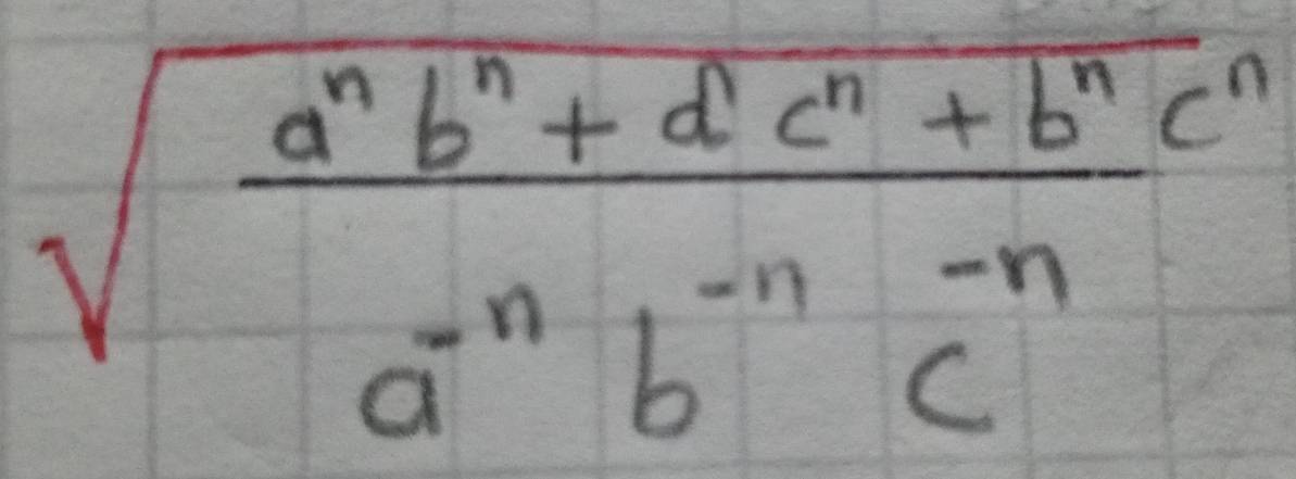 sqrt(frac a^nb^n+d^1c^n+b^nc^n)a^(-n)b^(-n)c^(-n)