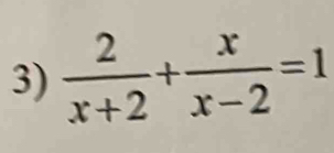  2/x+2 + x/x-2 =1