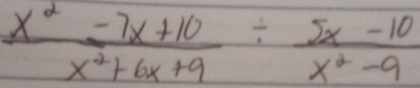  (x^2-7x+10)/x^2+6x+9 /  (5x-10)/x^2-9 