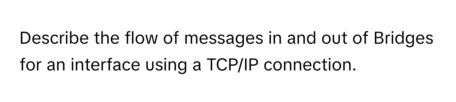 Describe the flow of messages in and out of Bridges for an interface using a TCP/IP connection.