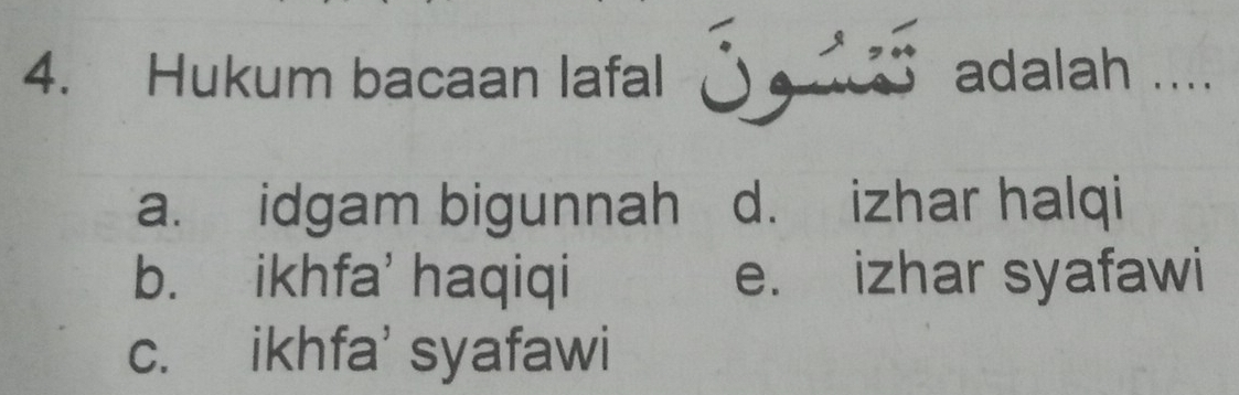 Hukum bacaan lafal _ adalah ....
a. idgam bigunnah d. izhar halqi
b. ikhfa' haqiqi e. izhar syafawi
c. ikhfa' syafawi