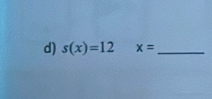 s(x)=12 x= _