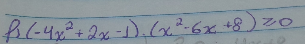 P_1(-4x^2+2x-1)· (x^2-6x+8)≥slant 0