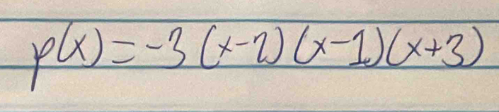 p(x)=-3(x-2)(x-1)(x+3)