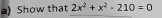 Show that 2x^2+x^2-210=0