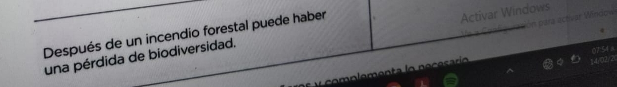 Después de un incendio forestal puede haber 
Activar Windows 
prón para activar Window
075
una pérdida de biodiversidad. 
complementa lo neçesaríó 
14/0
