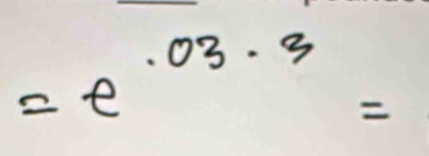 =e^(.03.3)=