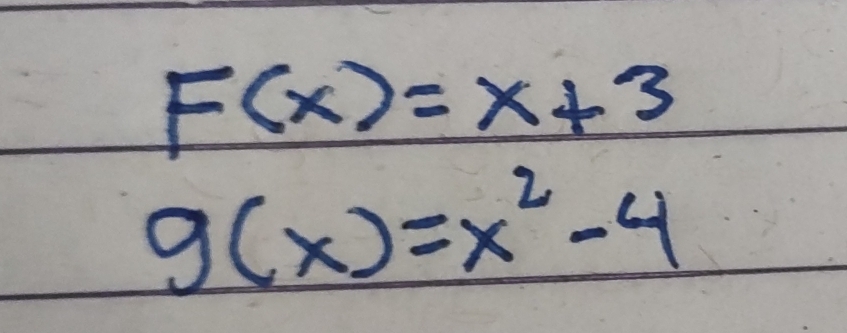 F(x)=x+3
g(x)=x^2-4