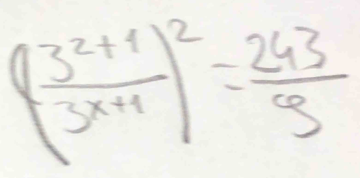 ( (3^(2+1))/3^(x+1) )^2= 243/9 