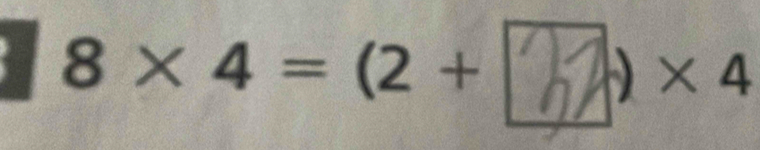 8× 4 = (2 + )× 4