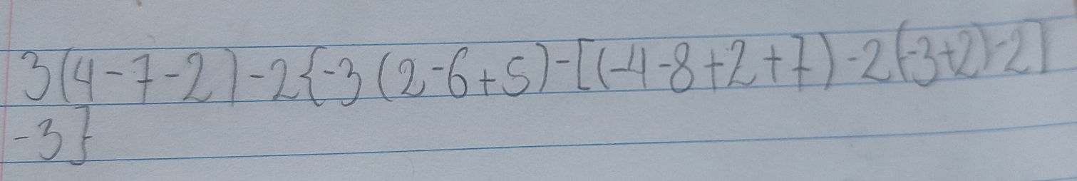 3(4-7-2)-2 -3(2-6+5)-[(-4-8+2+7)-2(-3+2)-2]
-35