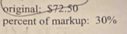 original; $72.50
percent of markup: 30%