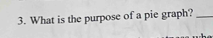 What is the purpose of a pie graph?_