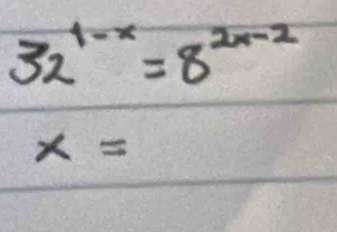 32^(1-x)=8^(2x-2)
x=