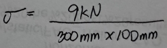 sigma = 9kN/300mm* 100mm 