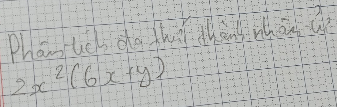 Phon ucsoa hug thàng rhán a
2x^2(6x+y)