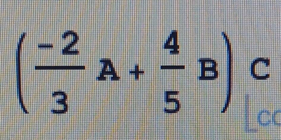 ( (-2)/3 A+ 4/5 B)C