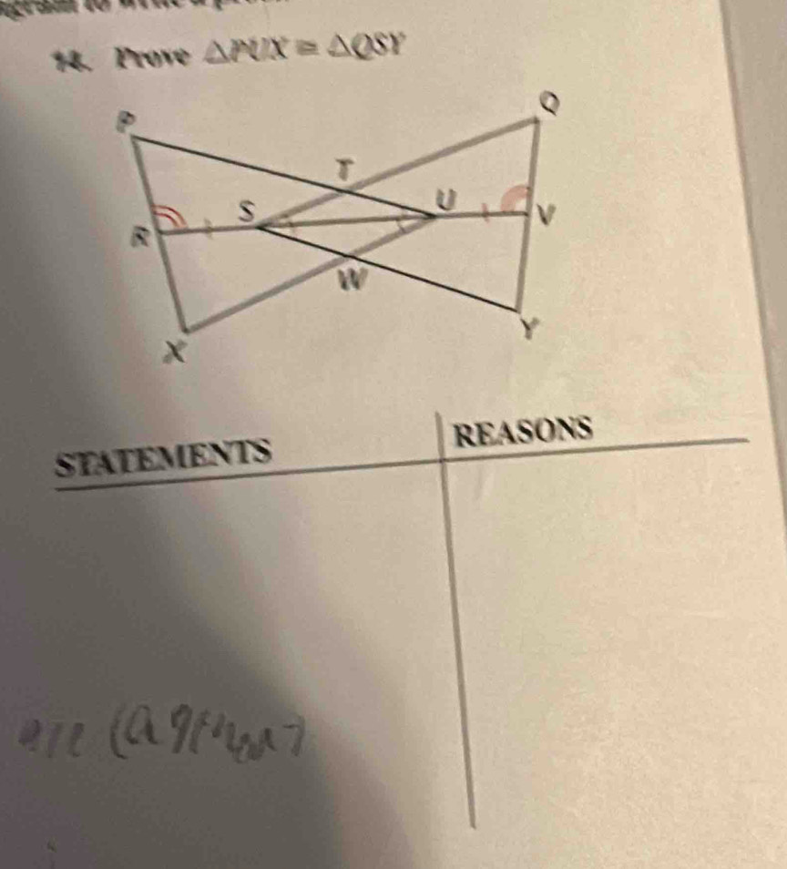 Prove △ PUX≌ △ QSY
STATEMENTS REASONS