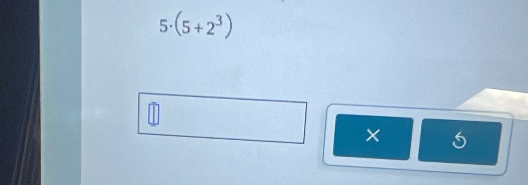 (5+2^3)
X
5