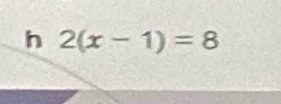 2(x-1)=8