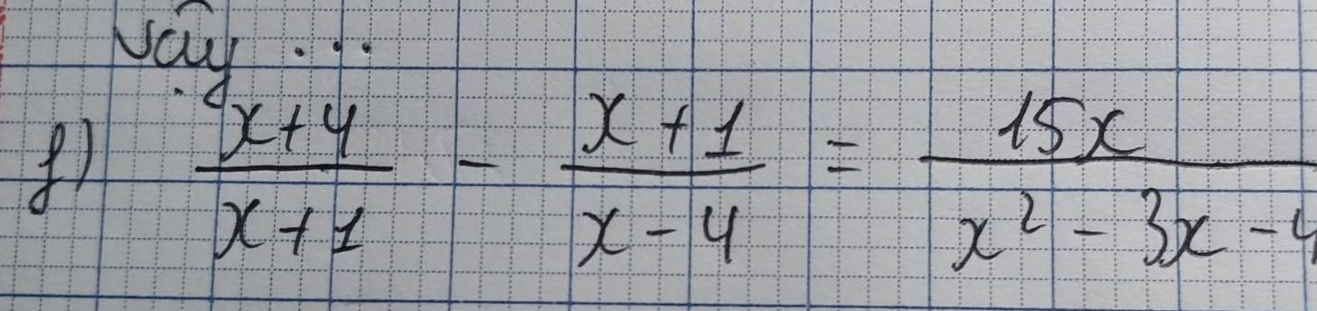 pay
 (x+4)/x+1 - (x+1)/x-4 = 15x/x^2-3x-4 