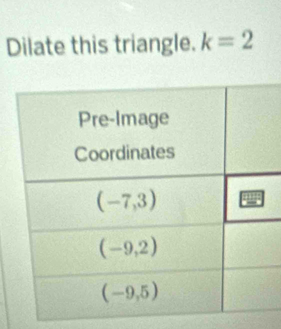 Dilate this triangle. k=2